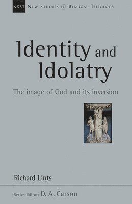Identity and Idolatry: The Image of God and Its Inversion Volume 36 1