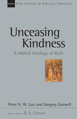 Unceasing Kindness: A Biblical Theology of Ruth Volume 41 1