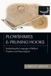 bokomslag Plowshares and Pruning Hooks: Rethinking the Language of Biblical Prophecy and Apocalyptic