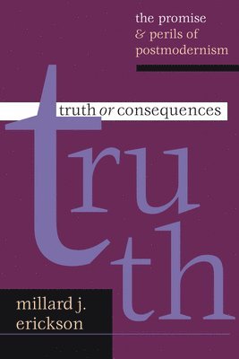 bokomslag Truth or Consequences: The Promise Perils of Postmodernism