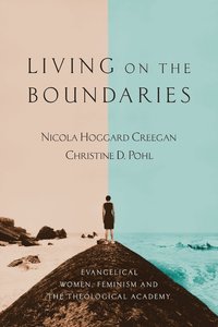 bokomslag Living on the Boundaries: Evangelical Women, Feminism and the Theological Academy
