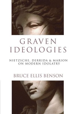 bokomslag Graven Ideologies: Nietzsche, Derrida Marion on Modern Idolatry