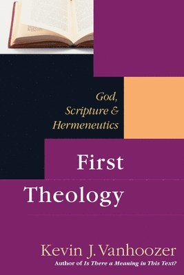 bokomslag First Theology: God, Scripture & Hermeneutics