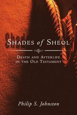 Shades of Sheol: Death and Afterlife in the Old Testament