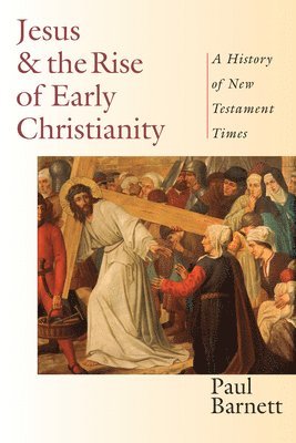 Jesus and the Rise of Early Christianity  A History of New Testament Times 1