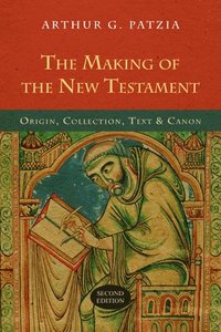 bokomslag The Making of the New Testament: Origin, Collection, Text & Canon