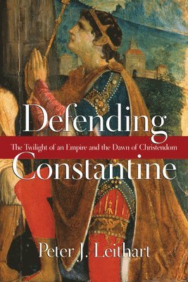 bokomslag Defending Constantine - The Twilight of an Empire and the Dawn of Christendom