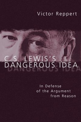 bokomslag C. S. Lewis's Dangerous Idea: In Defense of the Argument from Reason