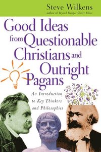bokomslag Good Ideas from Questionable Christians and Outr - An Introduction to Key Thinkers and Philosophies