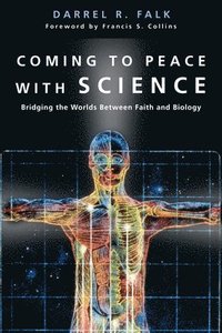 bokomslag Coming to Peace with Science  Bridging the Worlds Between Faith and Biology