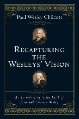 bokomslag Recapturing the Wesleys' Vision: An Introduction to the Faith of John and Charles Wesley