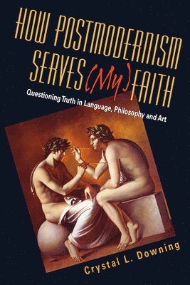 bokomslag How Postmodernism Serves (My) Faith