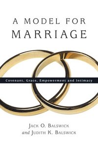 bokomslag A Model for Marriage: Covenant, Grace, Empowerment and Intimacy
