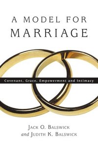 bokomslag A Model for Marriage: Covenant, Grace, Empowerment and Intimacy