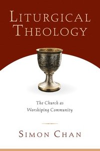 bokomslag Liturgical Theology - The Church as Worshiping Community
