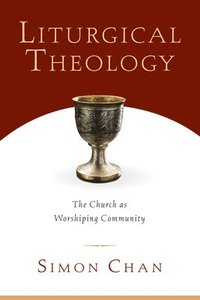 bokomslag Liturgical Theology  The Church as Worshiping Community