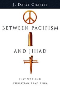 bokomslag Between Pacifism And Jihad - Just War And Christian Tradition