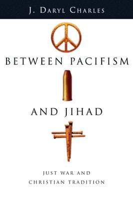 bokomslag Between Pacifism And Jihad - Just War And Christian Tradition