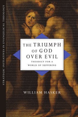 bokomslag The Triumph of God over Evil: Theodicy for a World of Suffering