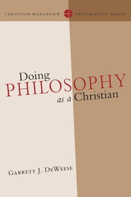 Garrett J. DeWeese - Doing Philosophy as a Christian, Häftad
