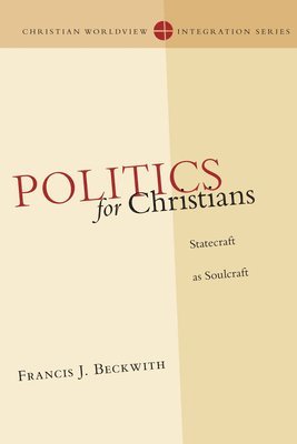 Politics for Christians  Statecraft as Soulcraft 1