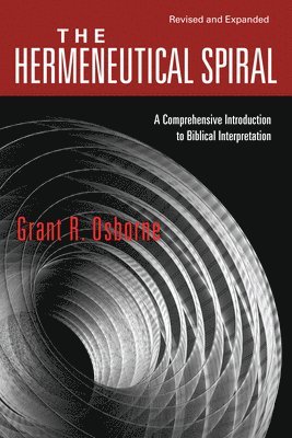 Grant R. Osborne - Hermeneutical Spiral – A Comprehensive Introduction to Biblical Interpretation, Häftad