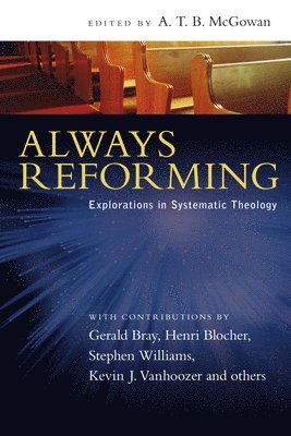 bokomslag Always Reforming: Explorations in Systematic Theology