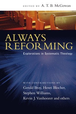 Always Reforming: Explorations in Systematic Theology