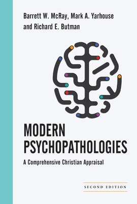 Barrett W. Mcray, Mark A. Yarhouse, Richard E. Butman, Barrett W. McRay, Barrett W McRay, Mark A Yarhouse, Richard E Butman - Modern Psychopathologies – A Comprehensive Christian Appraisal, Inbunden