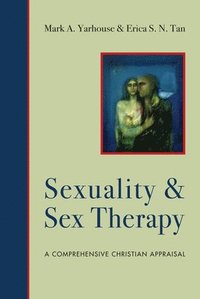 bokomslag Sexuality and Sex Therapy  A Comprehensive Christian Appraisal