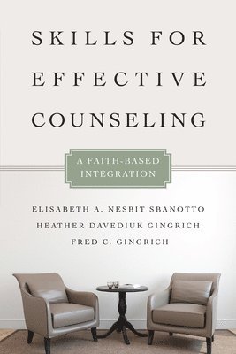 Skills for Effective Counseling – A Faith–Based Integration