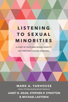 Mark A. Yarhouse, Janet B. Dean, Stephen P. Stratton, Michael Lastoria - Listening to Sexual Minorities – A Study of Faith and Sexual Identity on Christian College Campuses, Häftad