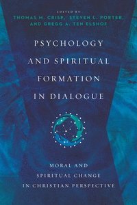 bokomslag Psychology and Spiritual Formation in Dialogue  Moral and Spiritual Change in Christian Perspective