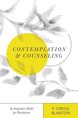 bokomslag Contemplation and Counseling - An Integrative Model for Practitioners