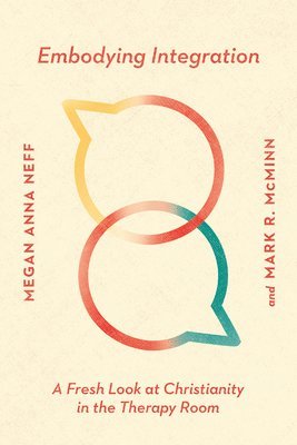 Megan Anna Neff, Mark R. Mcminn - Embodying Integration – A Fresh Look at Christianity in the Therapy Room, Häftad