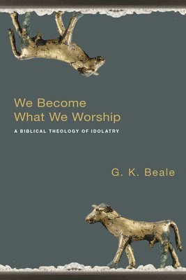 G. K. Beale - We Become What We Worship, Häftad