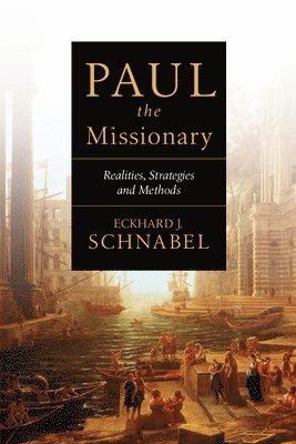 Paul the Missionary: Realities, Strategies and Methods 1