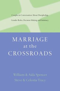 bokomslag Marriage at the Crossroads: Couples in Conversation about Discipleship, Gender Roles, Decision Making and Intimacy