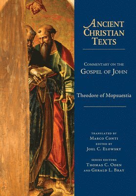 Theodore Of Mopsuestia, Marco Conti, Joel C. Elowsky, Thomas C. Oden, Gerald L. Bray, Joel C. Elowsky, Joel C Elowsky, Thomas C Oden, Gerald Bray, Gerald L Bray - Commentary on the Gospel of John, Inbunden