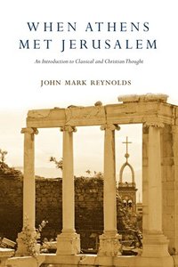 bokomslag When Athens Met Jerusalem - An Introduction to Classical and Christian Thought