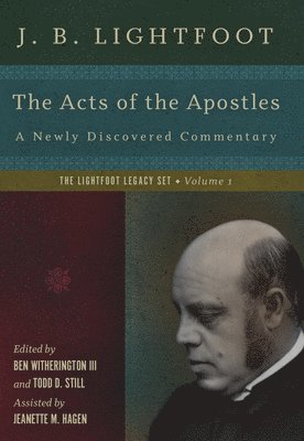 J. B. Lightfoot, Ben Witherington Ii, Todd D. Still, Jeanette M. Hagen, III Witherington, Ben, Ben Witherington - Acts of the Apostles – A Newly Discovered Commentary, Inbunden
