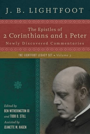 J. B. Lightfoot, Ben Witherington Ii, Todd D. Still, Jeanette M. Hagen, III Witherington, Ben, Ben Witherington - Epistles of 2 Corinthians and 1 Peter – Newly Discovered Commentaries, Inbunden