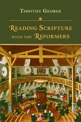 Timothy George - Reading Scripture with the Reformers, Häftad