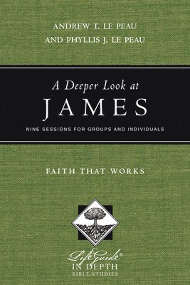 Andrew T. Le Peau, Phyllis J. Le Peau - Deeper Look at James – Faith That Works, Häftad