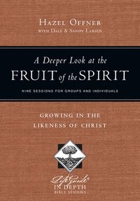 bokomslag A Deeper Look at the Fruit of the Spirit  Growing in the Likeness of Christ