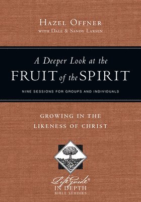 Hazel Offner, Dale Larsen, Sandy Larsen - Deeper Look at the Fruit of the Spirit – Growing in the Likeness of Christ, Häftad