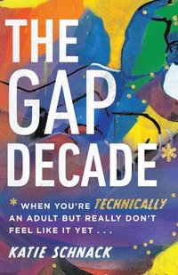 bokomslag Gap Decade - When You`re Technically an Adult but Really Don`t Feel Like It Yet