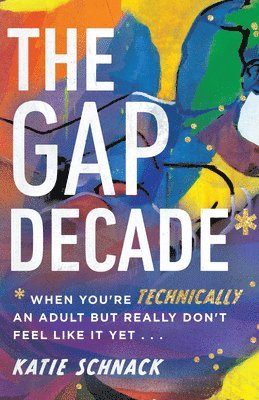 bokomslag The Gap Decade  When You`re Technically an Adult but Really Don`t Feel Like It Yet