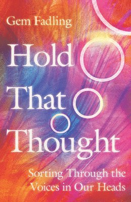 Gem Fadling - Hold That Thought – Sorting Through the Voices in Our Heads, Häftad
