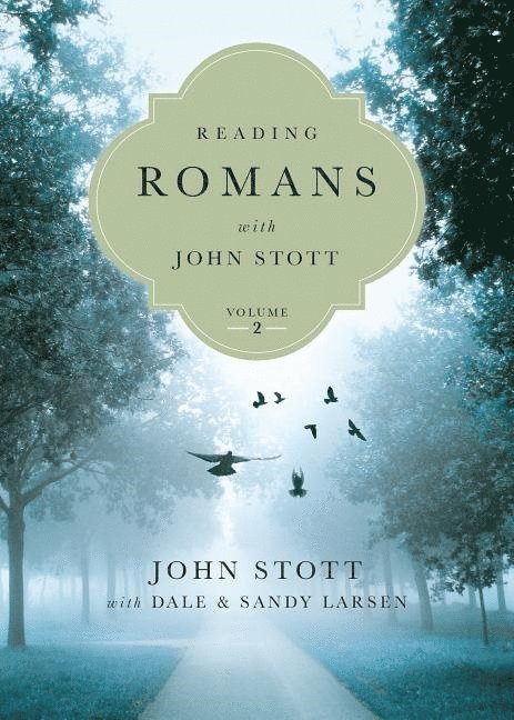 Reading Romans with John Stott  8 Weeks for Individuals or Groups 1